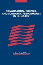 Privatisation, Politics, and Economic Performance in Hungary