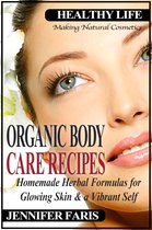 Healthy Life Book - Organic Body Care Recipes: Homemade Herbal Formulas for Glowing Skin & a Vibrant Self (Making Natural Cosmetics)
