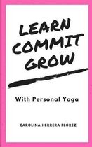 Learn, Commit, Grow: With Personal Yoga