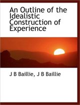 An Outline of the Idealistic Construction of Experience