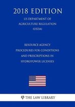 Resource Agency Procedures for Conditions and Prescriptions in Hydropower Licenses (Us Department of Agriculture Regulation) (Usda) (2018 Edition)