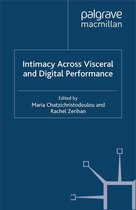 Palgrave Studies in Performance and Technology - Intimacy Across Visceral and Digital Performance