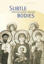 Subtle Bodies - Representing Angels in Byzantium