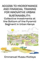 Access to Microfinance and Financial Training for Innovative Urban Sustainability. Collective Investments at the Bottom of the Pyramid Segment in Urban Kenya