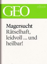 GEO eBook Single - Magersucht: Rätselhaft, leidvoll ... und heilbar! (GEO eBook Single)