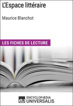 L'Espace littéraire de Maurice Blanchot (Les Fiches de lecture d'Universalis)