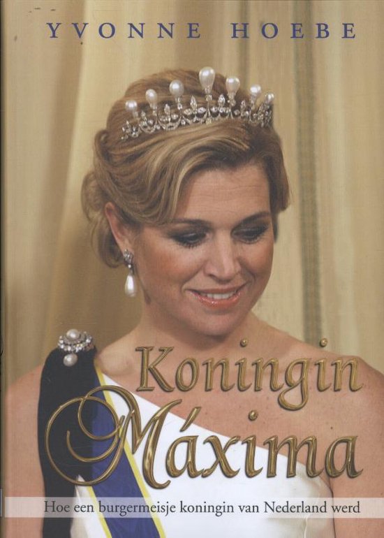 Cover van het boek 'Koningin Maxima' van Yvonne Hoebe