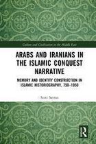 Culture and Civilization in the Middle East - Arabs and Iranians in the Islamic Conquest Narrative