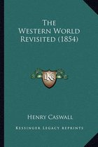 The Western World Revisited (1854) the Western World Revisited (1854)