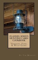 Flannel John's Hunting Cabin Cookbook