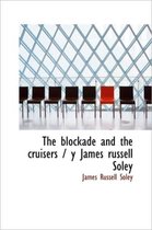 The Blockade and the Cruisers / Y James Russell Soley