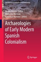 Contributions To Global Historical Archaeology - Archaeologies of Early Modern Spanish Colonialism
