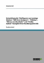 Entwicklung Der Titelfiguren Aus Lessings Stucken 'Miss Sara Sampson', 'Philotas', 'Minna Von Barnhelm' Und 'Emilia Galotti' Bezuglich Ihrer Handlungsaktivitat