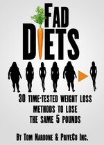 Fad Diets: 30 Time-Tested Weight Loss Methods to Lose the Same 5 Pounds
