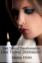 Dark Tales of Transformation- One Thing Different