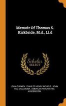 Memoir of Thomas S. Kirkbride, M.D., LL.D