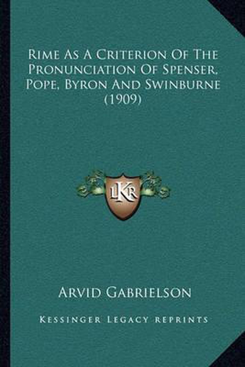 Rime as a Criterion of the Pronunciation of Spenser, Pope, Byron and Swinburne (1909) op Prijzenvolger.com