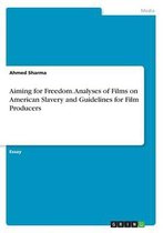 Aiming for Freedom. Analyses of Films on American Slavery and Guidelines for Film Producers