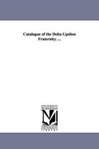 Catalogue of the Delta Upsilon Fraternity. ...