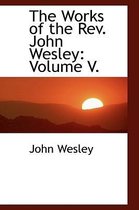 The Works of the REV. John Wesley