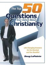 The Top 50 Questions Ever Asked about Christianity