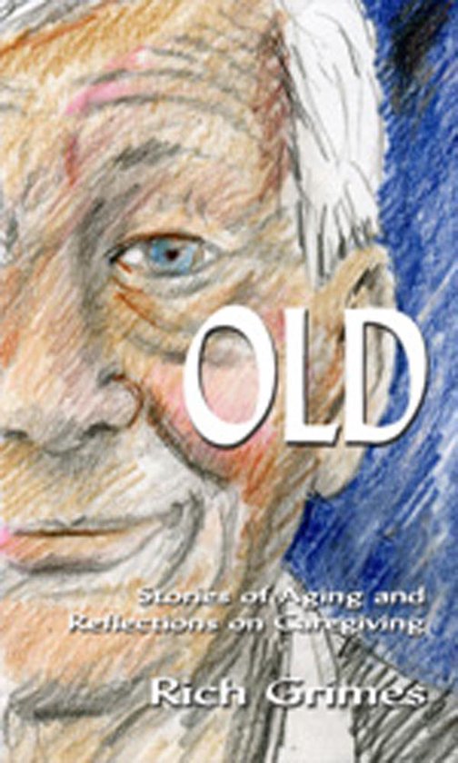 OLD: Stories of Aging and Reflections on Caregiving - cover