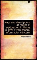 Maps and Descriptions of Routes of Exploration in Alaska in 1898
