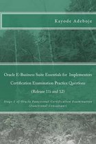 Oracle E-Business Suite Essentials for Implementers Certification Examination Practice Questions (Release 11i and 12)
