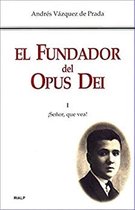 Libros sobre el Opus Dei - El Fundador del Opus Dei. I. ¡Señor, que vea!
