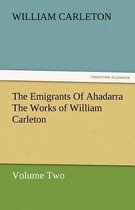 The Emigrants of Ahadarra the Works of William Carleton, Volume Two