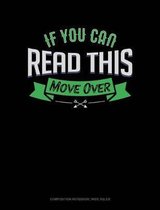 If You Can Read This Move Over: Composition Notebook