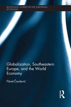 Routledge Studies in the European Economy - Globalization, Southeastern Europe, and the World Economy