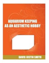 Aquarium Keeping as an Aesthetic Hobby