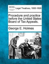 Procedure and Practice Before the United States Board of Tax Appeals.