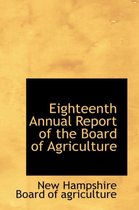 Eighteenth Annual Report of the Board of Agriculture