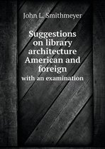 Suggestions on library architecture American and foreign with an examination