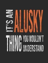It's an Alusky Thing You Wouldn't Understand