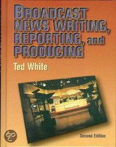 Broadcast News Writing, Reporting And Production