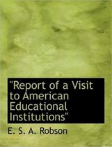 Report of a Visit to American Educational Institutions