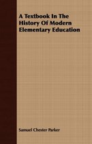 A Textbook In The History Of Modern Elementary Education