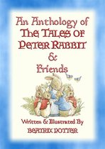 The Tales of Peter Rabbit & Friends 26 - AN ANTHOLOGY OF THE TALES OF PETER RABBIT - 15 fully illustrated Beatrix Potter books in one volume