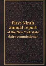 First-Ninth annual report of the New York state dairy commissioner