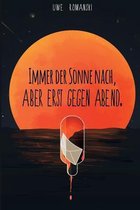 Immer der Sonne nach, aber erst gegen Abend.