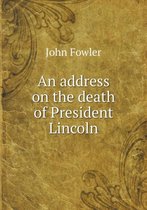 An address on the death of President Lincoln