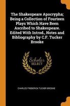 The Shakespeare Apocrypha; Being a Collection of Fourteen Plays Which Have Been Ascribed to Shakespeare. Edited with Introd., Notes and Bibliography by C.F. Tucker Brooke