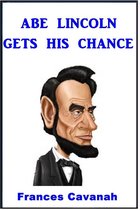 Abe Lincoln Gets His chance