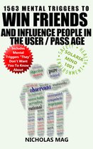 1563 Mental Triggers to Win Friends and Influence People in the User Pass Age
