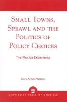 Small Towns, Sprawl and the Politics of Policy Choices