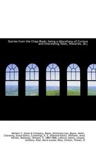 Stories from the Chap-Book; Being a Miscellany of Curious and Interesting Tales, Histories, &C;