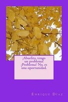 !Abuelita, tengo un problema! ?Problema? No, es una oportunidad.